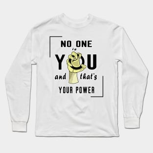 No One Is You And That's Your Power Long Sleeve T-Shirt